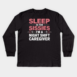 Funny Sleep Is for Sissies I'm a Night Caregiver Kids Long Sleeve T-Shirt
